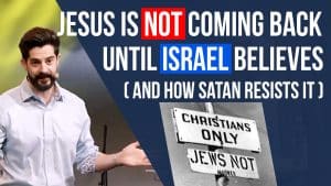 Why Jesus Is NOT Coming Back Until Israel Believes